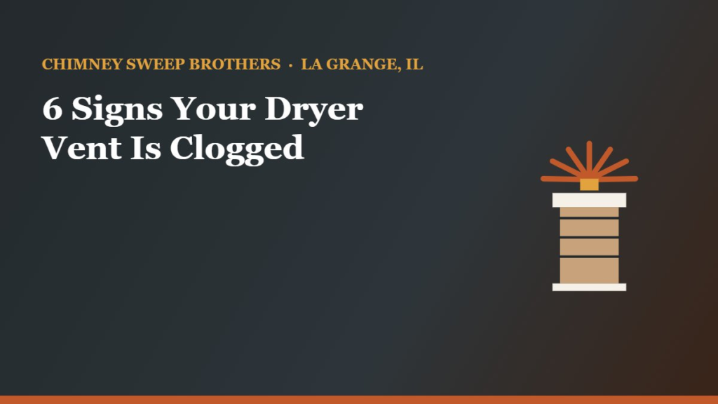 6 Signs Your Dryer Vent Is Clogged — Chimney Sweep Brothers, La Grange IL