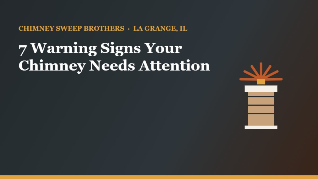 7 Warning Signs Your Chimney Needs Attention — Chimney Sweep Brothers, La Grange IL