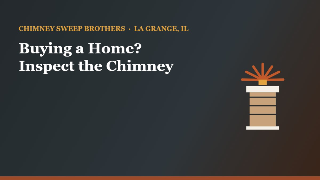 Buying a Home? Get a Chimney Inspection First — Chimney Sweep Brothers, La Grange IL