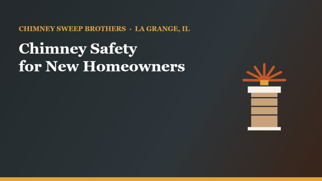 A Chimney Safety Checklist for New Homeowners — Chimney Sweep Brothers, La Grange IL