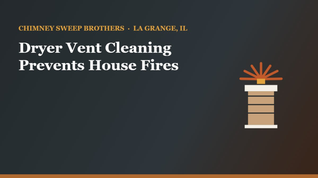 Dryer Vent Cleaning: How It Prevents House Fires — Chimney Sweep Brothers, La Grange IL