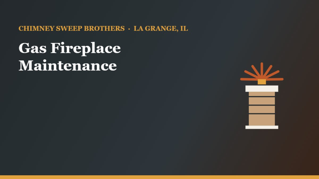 Gas Fireplace Maintenance: What You Need to Know — Chimney Sweep Brothers, La Grange IL