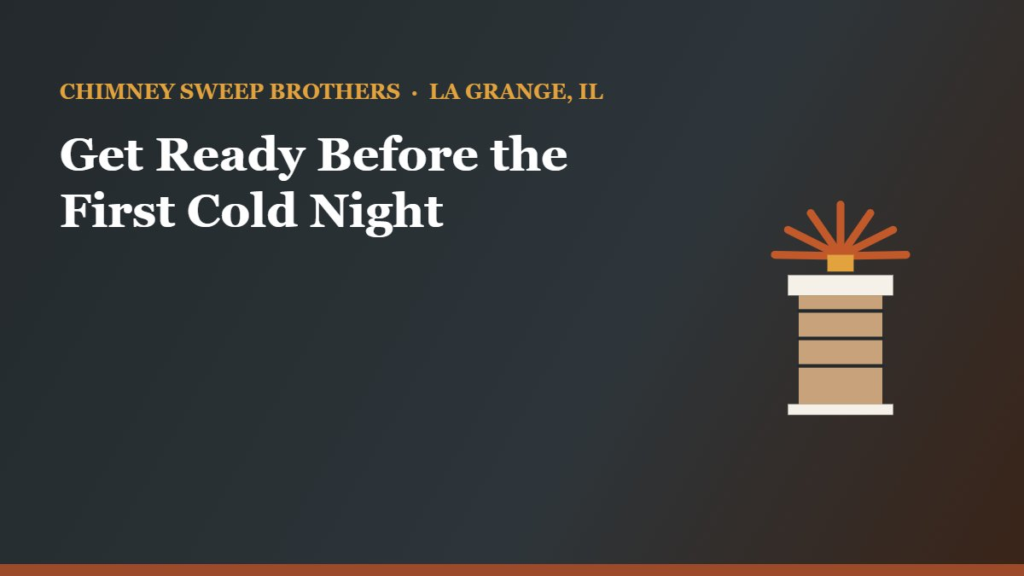 Get Your Chimney Ready Before the First Cold Night — Chimney Sweep Brothers, La Grange IL