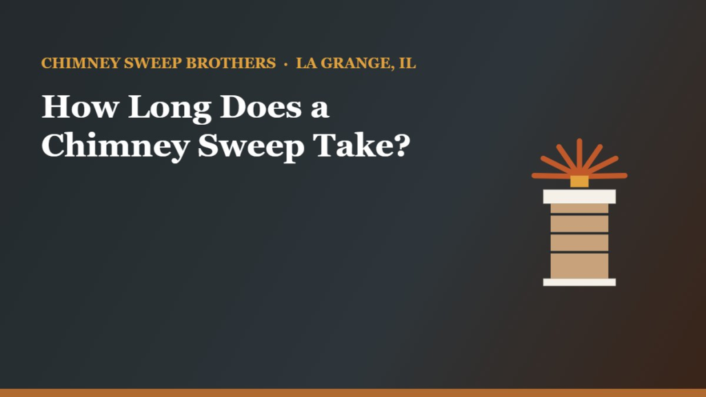 How Long Does a Chimney Sweep Actually Take? — Chimney Sweep Brothers, La Grange IL