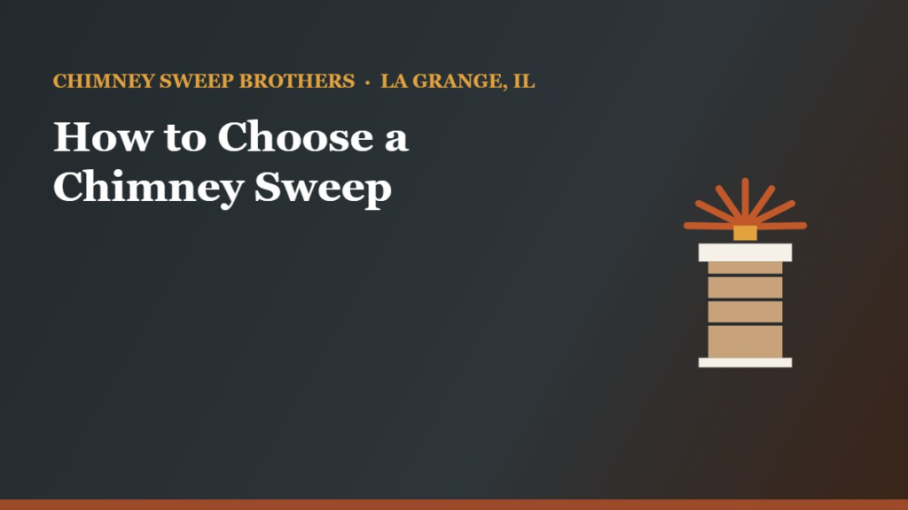 How to Choose a Chimney Sweep You Can Trust — Chimney Sweep Brothers, La Grange IL