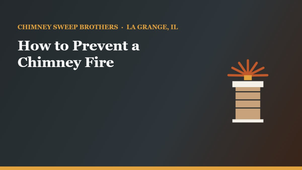 How to Prevent a Chimney Fire — Chimney Sweep Brothers, La Grange IL