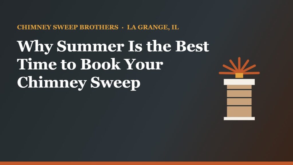 Chimney Sweep Brothers — summer chimney sweep booking in La Grange, IL